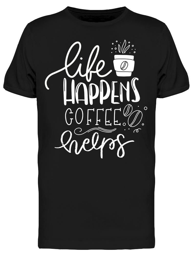 Life Happes Coffee Helps Calli Tee Men's -Image by Shutterstock