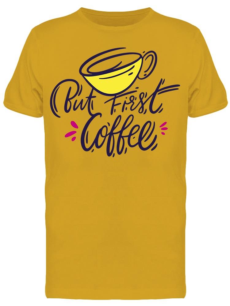 But First Coffee Cup Graphic Tee Men's -Image by Shutterstock
