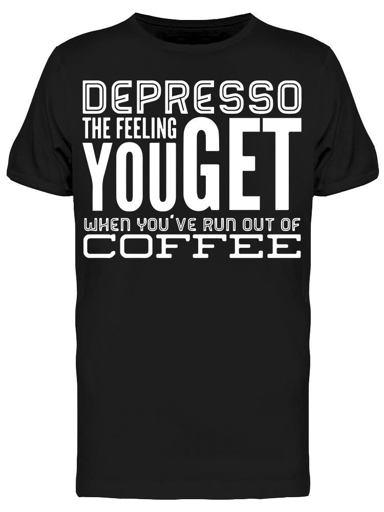 Coffee Depression Funny Depresso Tee Men's -Image by Shutterstock