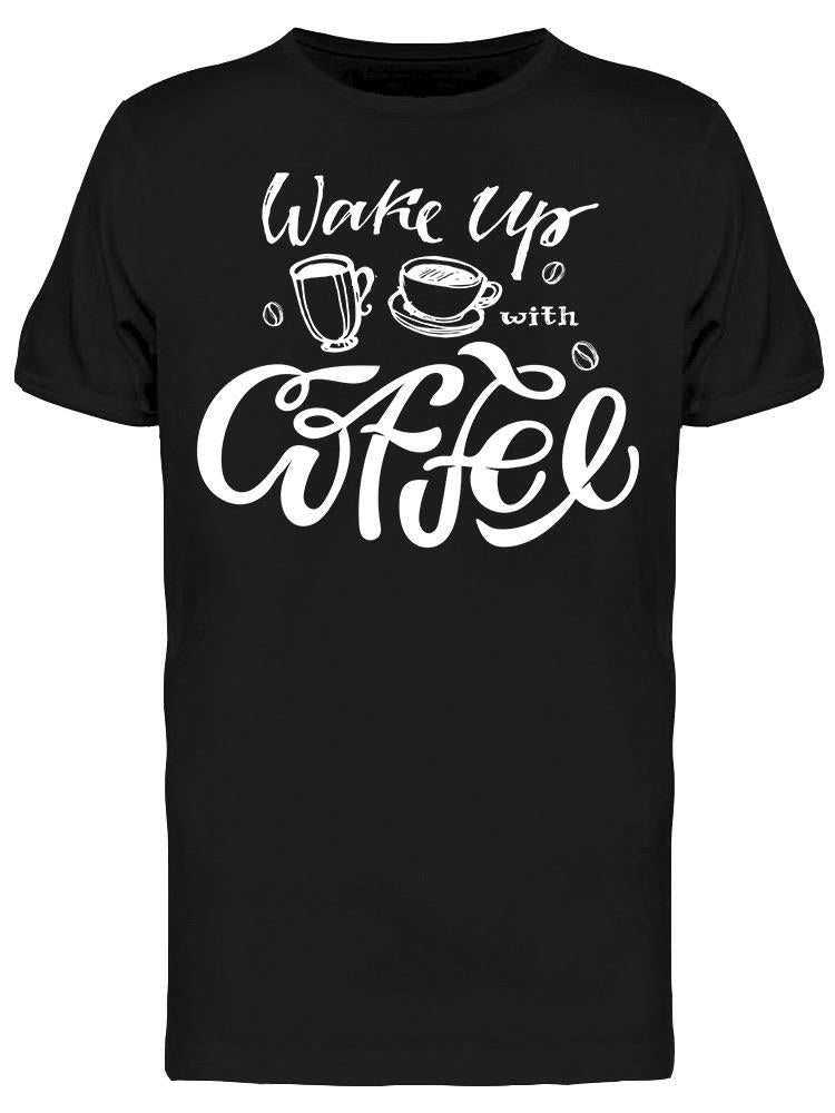 Wake Up With Coffee  Tee Men's -Image by Shutterstock