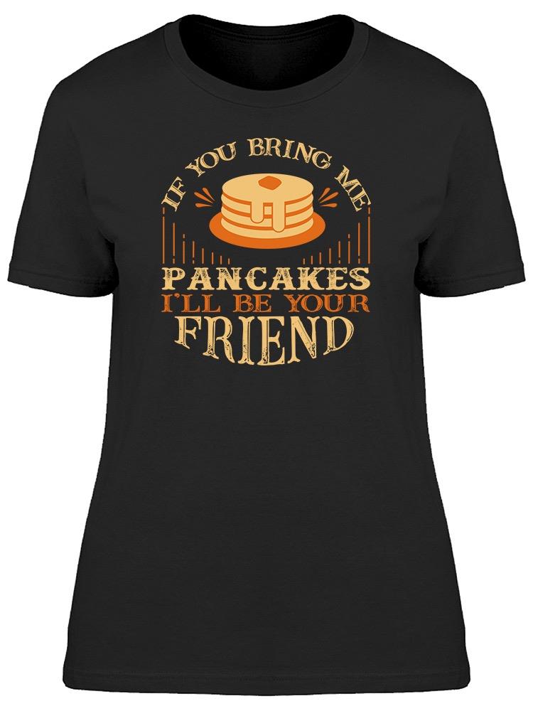 I'll Be Your Friend Tee Women's -Image by Shutterstock