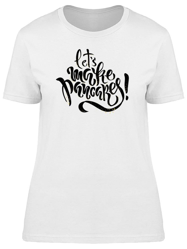 Let's Make Pancakes Tee Women's -Image by Shutterstock