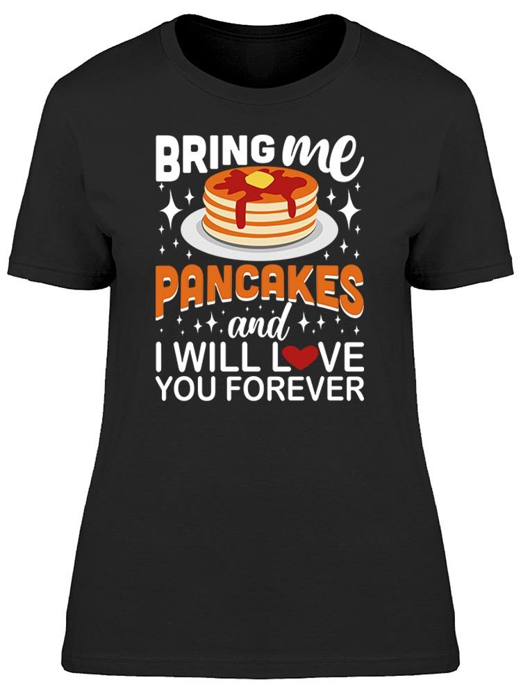 Bring Me Pancakes Tee Women's -Image by Shutterstock