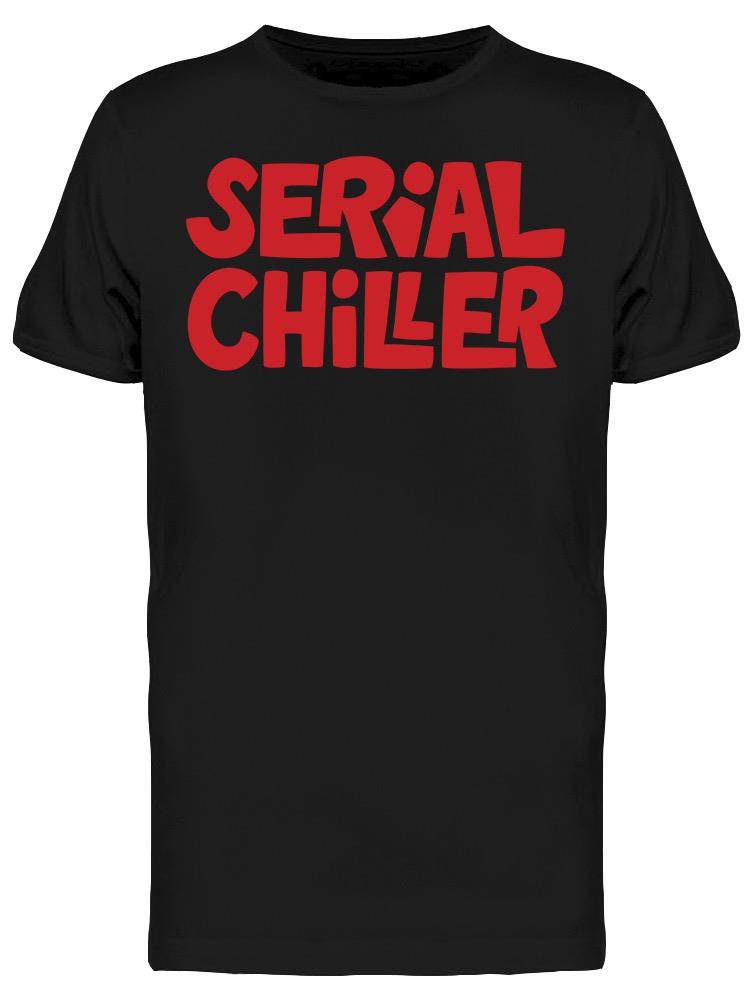 Serial Chiller Funny  Tee Men's -Image by Shutterstock