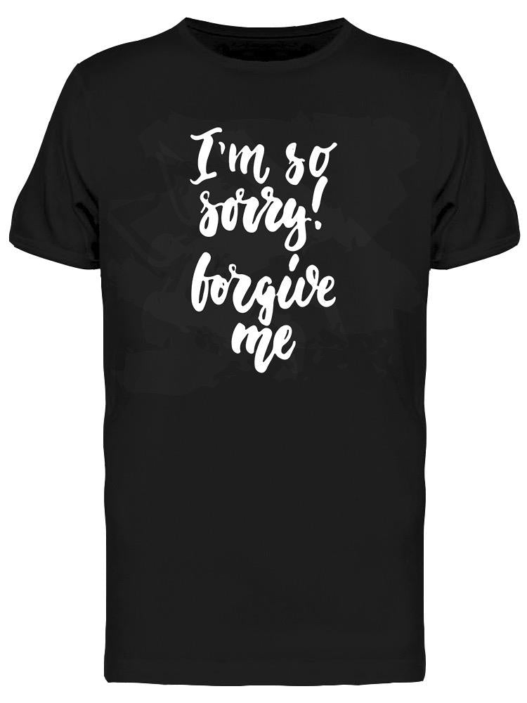 I'm So Sorry, Forgive Me Tee Men's -Image by Shutterstock