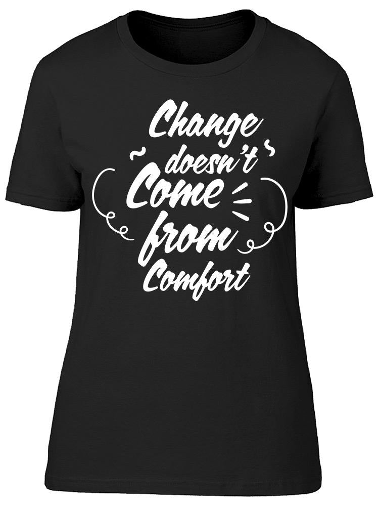 Change Doesnt Come From Comfort Tee Women's -Image by Shutterstock