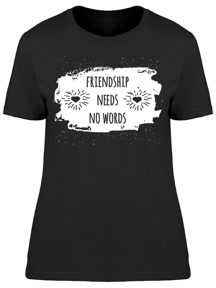 Friendship Needs No Words Tee Women's -Image by Shutterstock