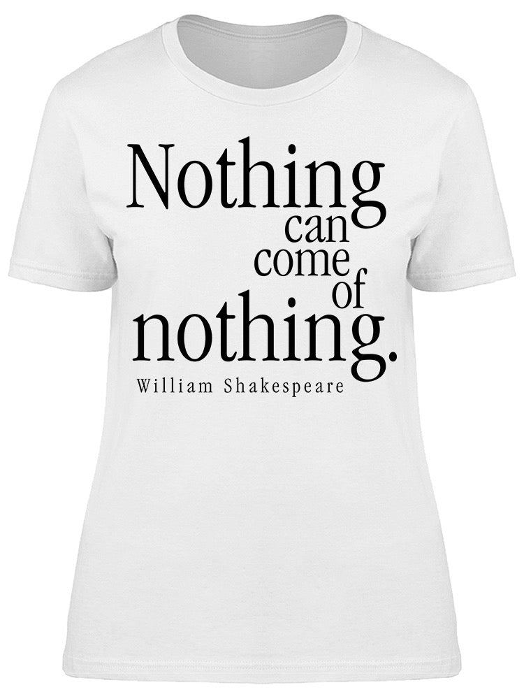 Nothing Can Come Of Nothing Tee Women's -Image by Shutterstock