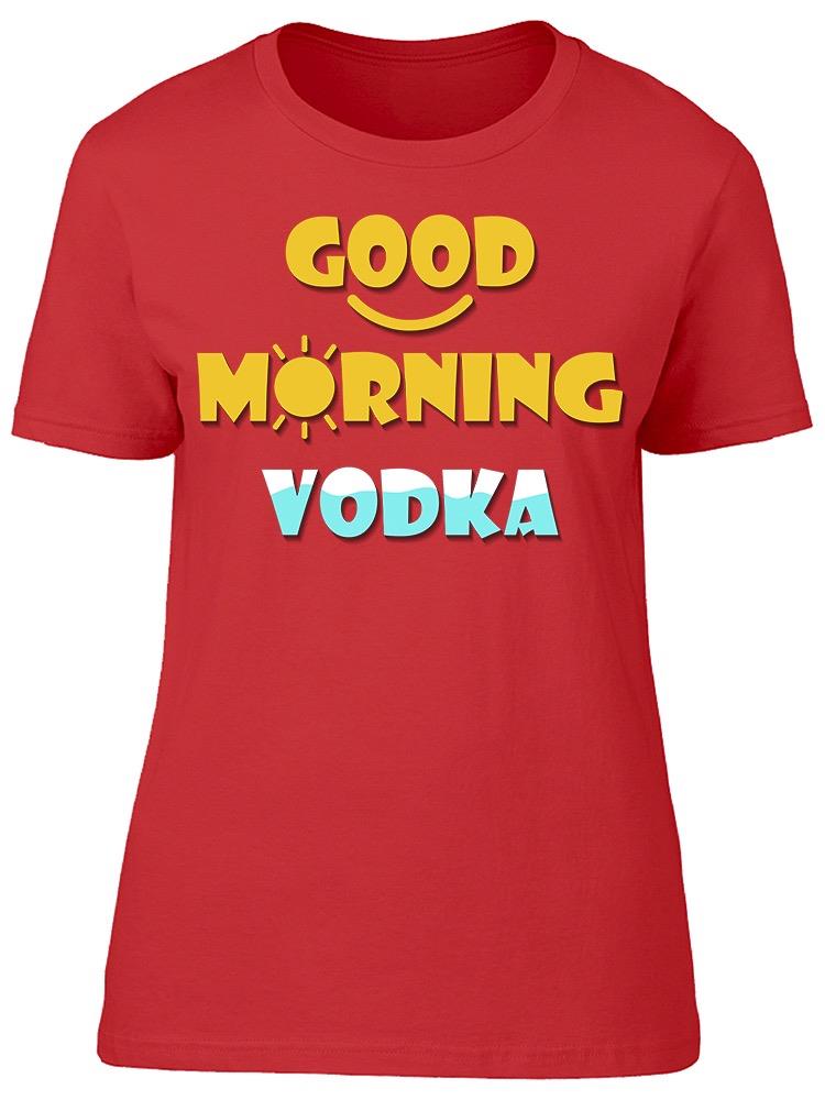 Good Morning Vodka Tee Women's -Image by Shutterstock