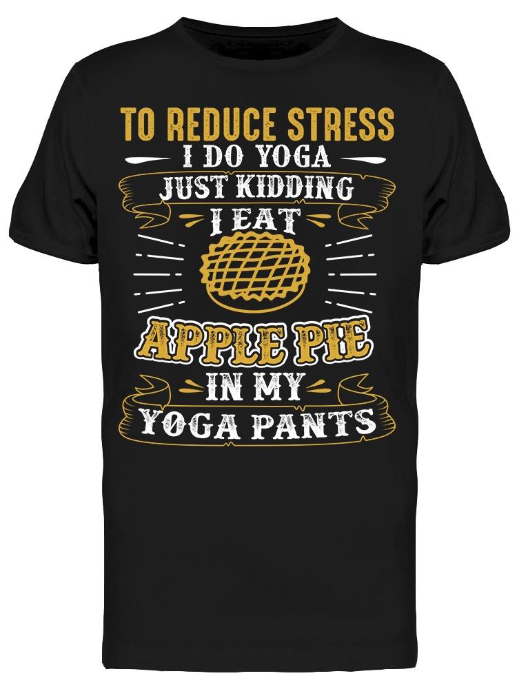 I Eat Apple Pie In Yoga Pants Tee Men's -Image by Shutterstock