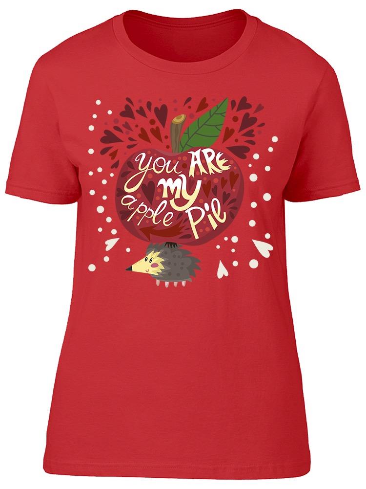 You Are My Apple Pie
 Tee Women's -Image by Shutterstock