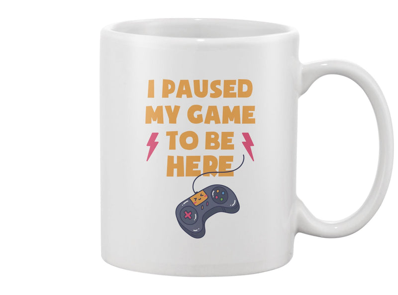 Paused My Game To Be Here Quote Mug -Image by Shutterstock