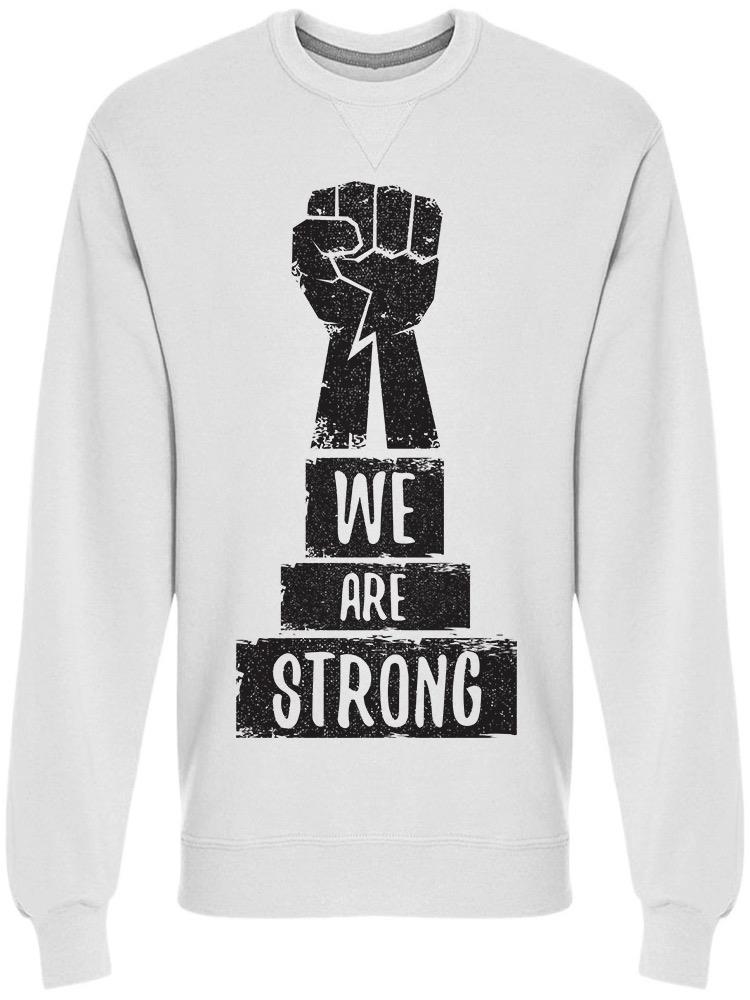 Fist: We Are Strong Sweatshirt Men's -Image by Shutterstock