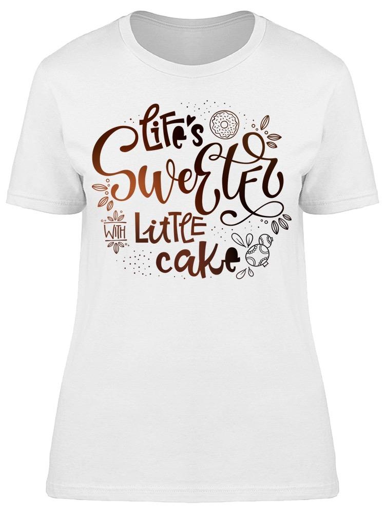 Life's Sweeter With Little Cake Tee Women's -Image by Shutterstock
