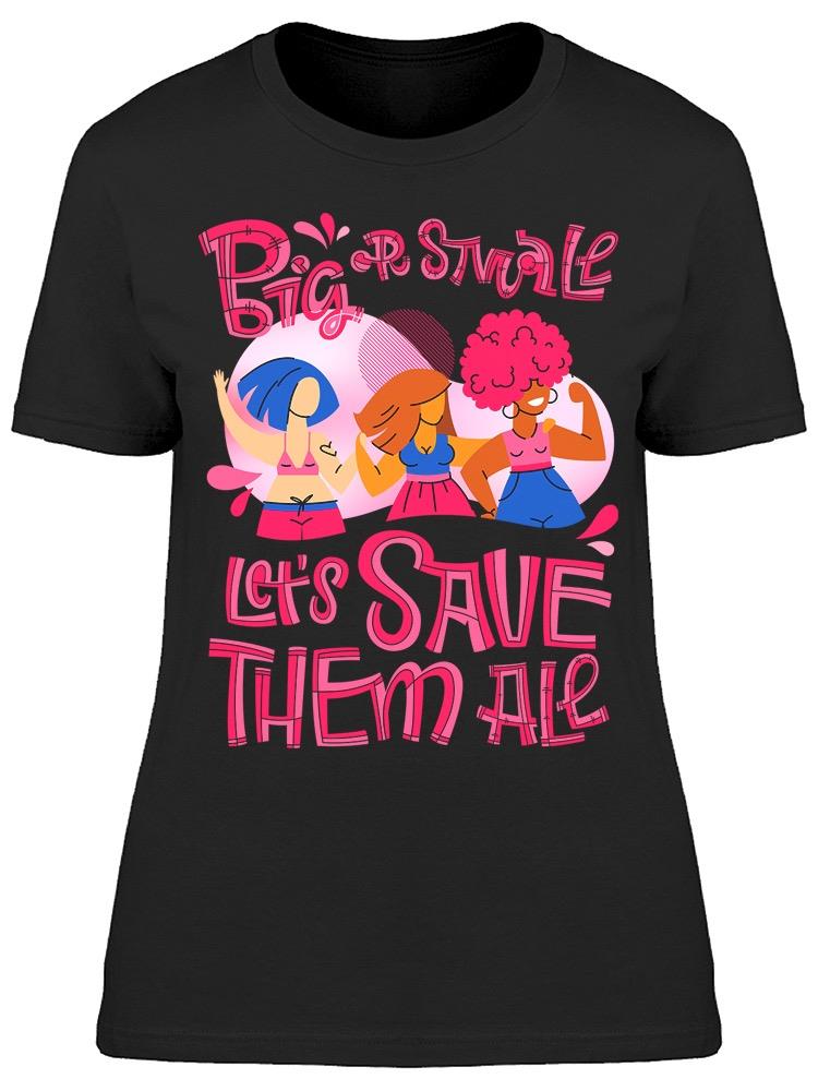 Big Or Small Let's Save Them All Tee Women's -Image by Shutterstock
