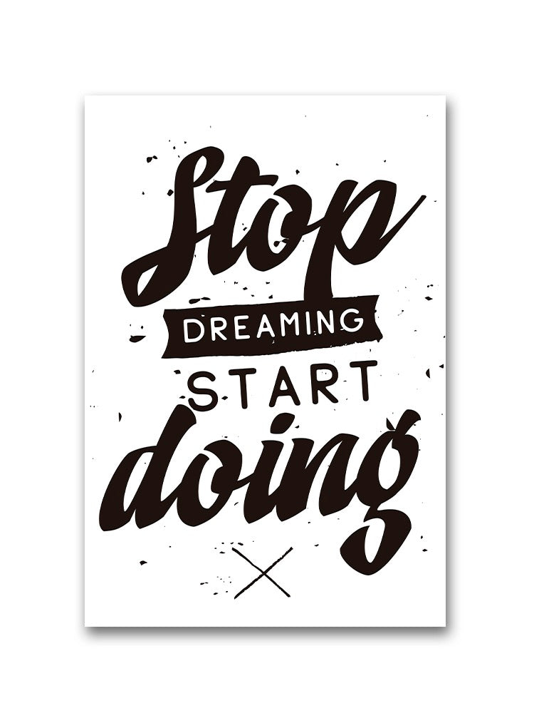 Stop Dreaming; Start Doing Poster -Image by Shutterstock