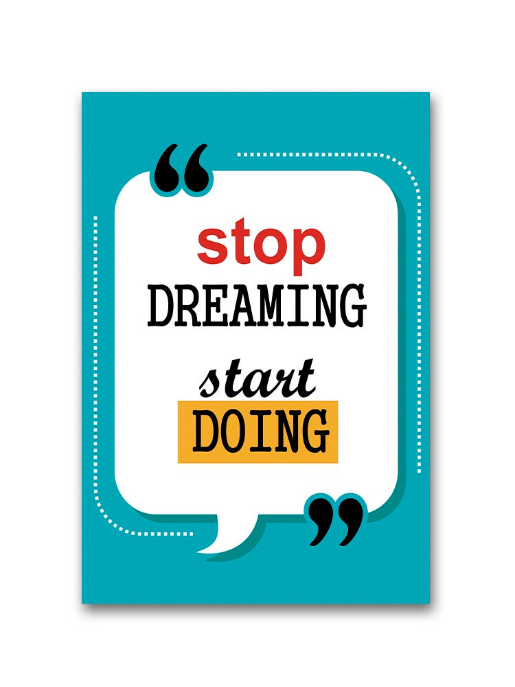 Quote, Stop Dreaming Start Doing Poster -Image by Shutterstock