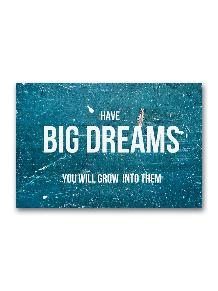 Have Big Dreams You'll Grow Into Poster -Image by Shutterstock