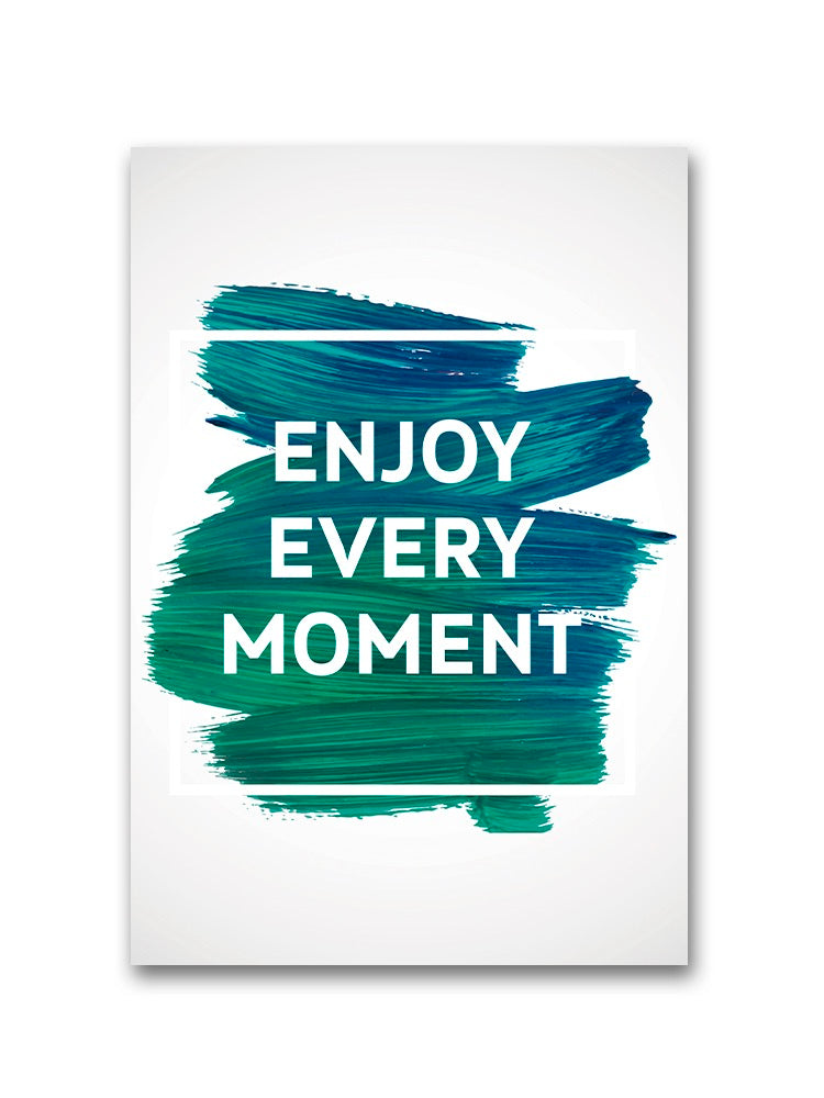 Enjoy Every Moment, Quote  Poster -Image by Shutterstock