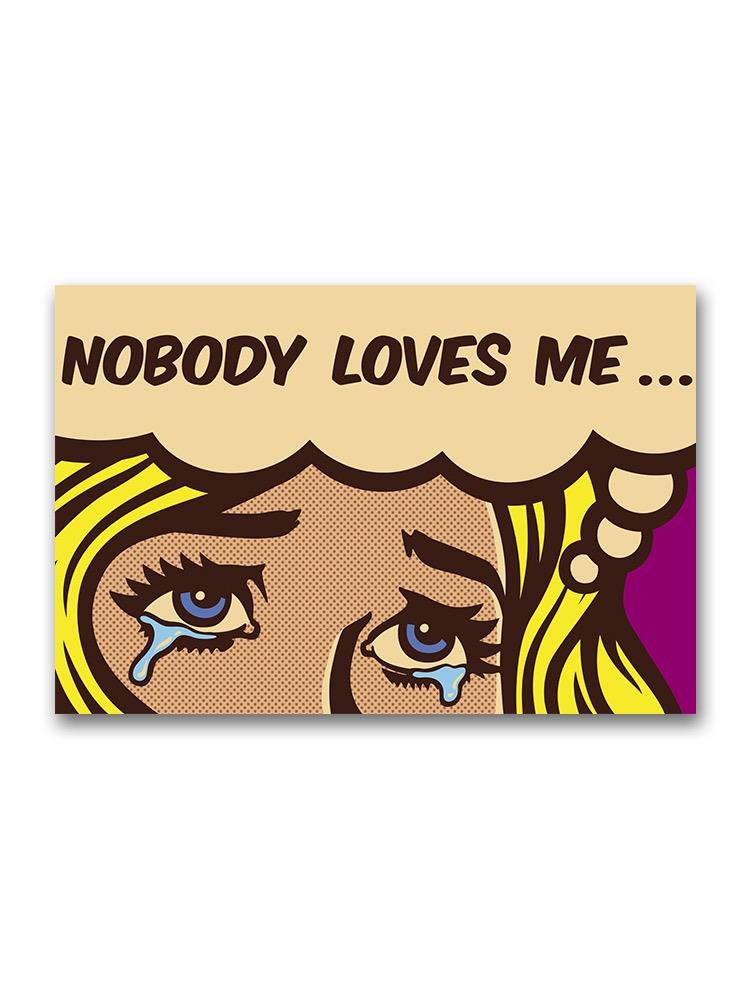 Sad Comic Woman, Nobody Loves Me Poster -Image by Shutterstock