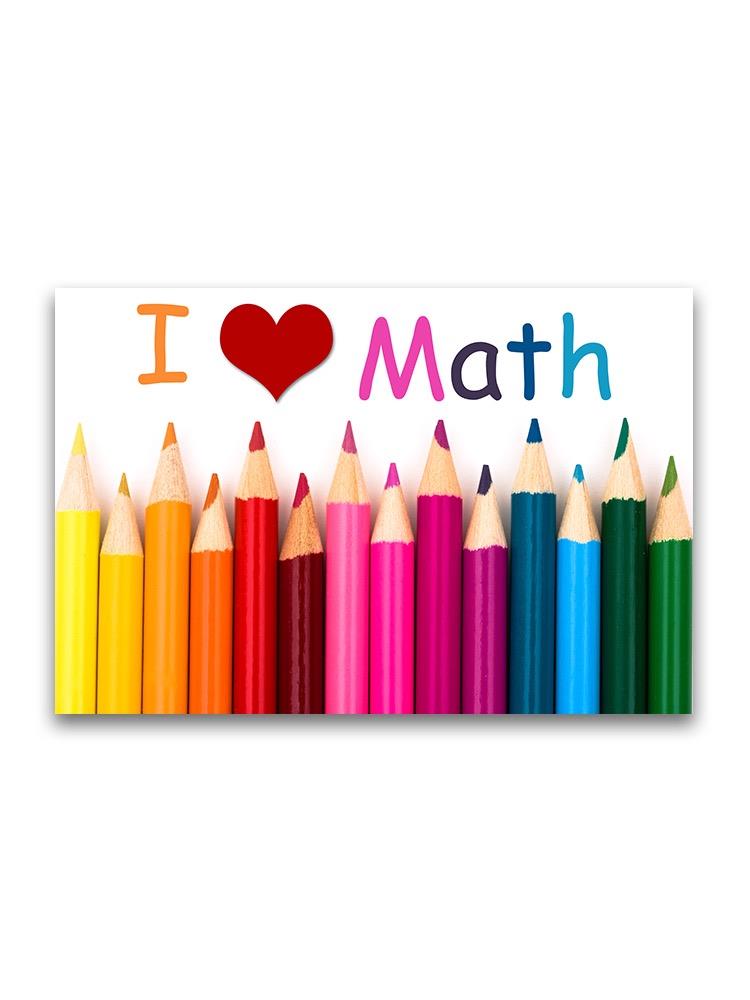 I Love Math, Color Pencils Poster -Image by Shutterstock