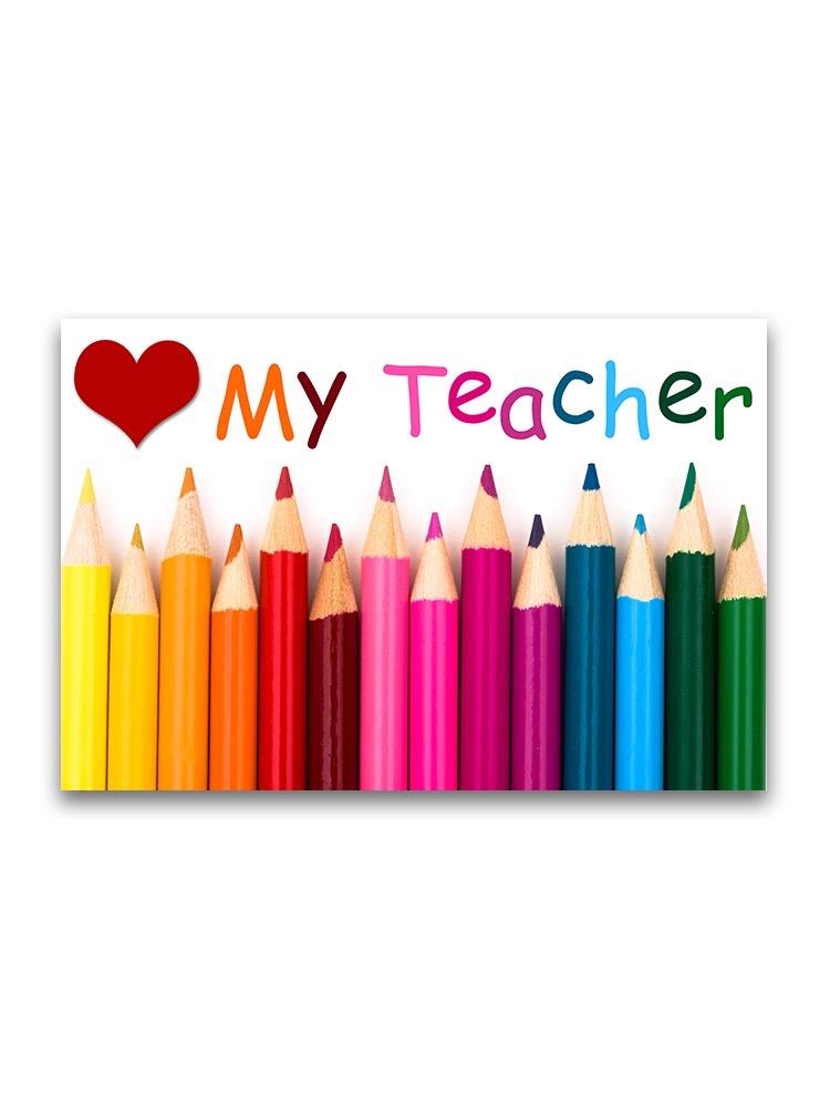 Love My Teacher, Color Pencils Poster -Image by Shutterstock