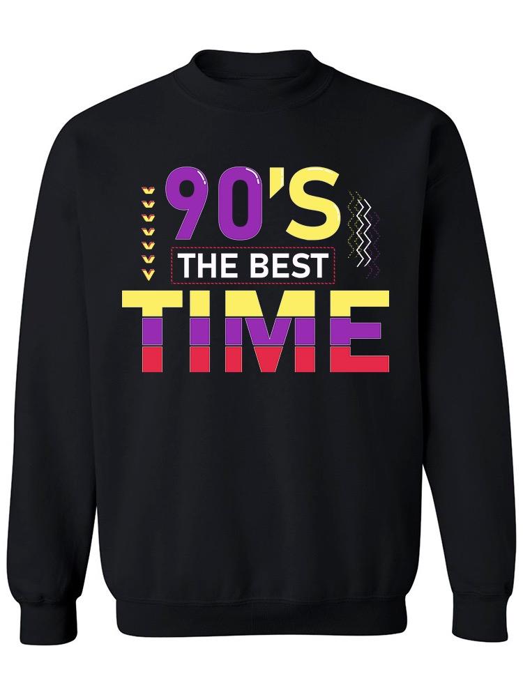 90s Is The Best Time Sweatshirt Men's -Image by Shutterstock