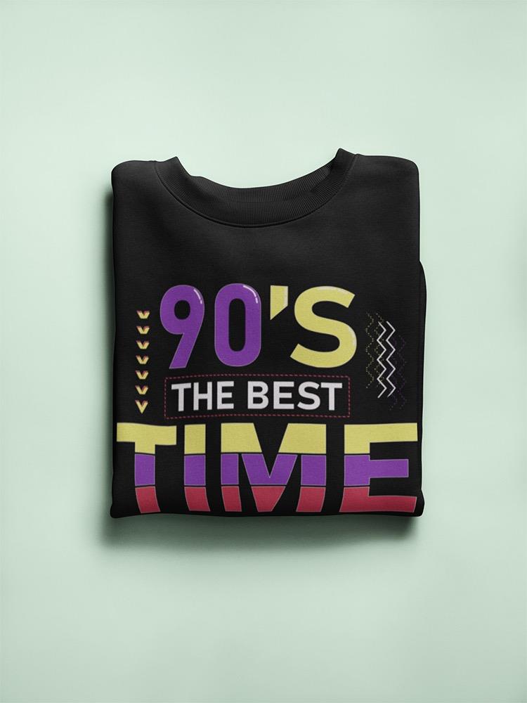 90s Is The Best Time Sweatshirt Men's -Image by Shutterstock