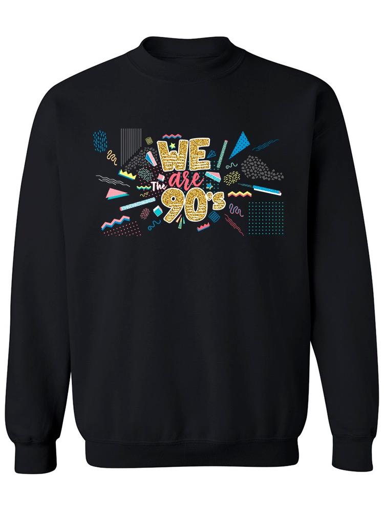 We Are The 90s! Sweatshirt Women's -Image by Shutterstock