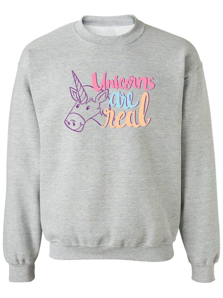 Unicorns Are Real!! Sweatshirt Women's -Image by Shutterstock