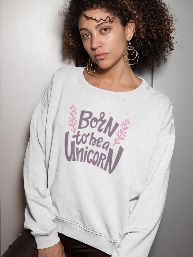 Born To Be A Unicorn Quote Sweatshirt Women's -Image by Shutterstock
