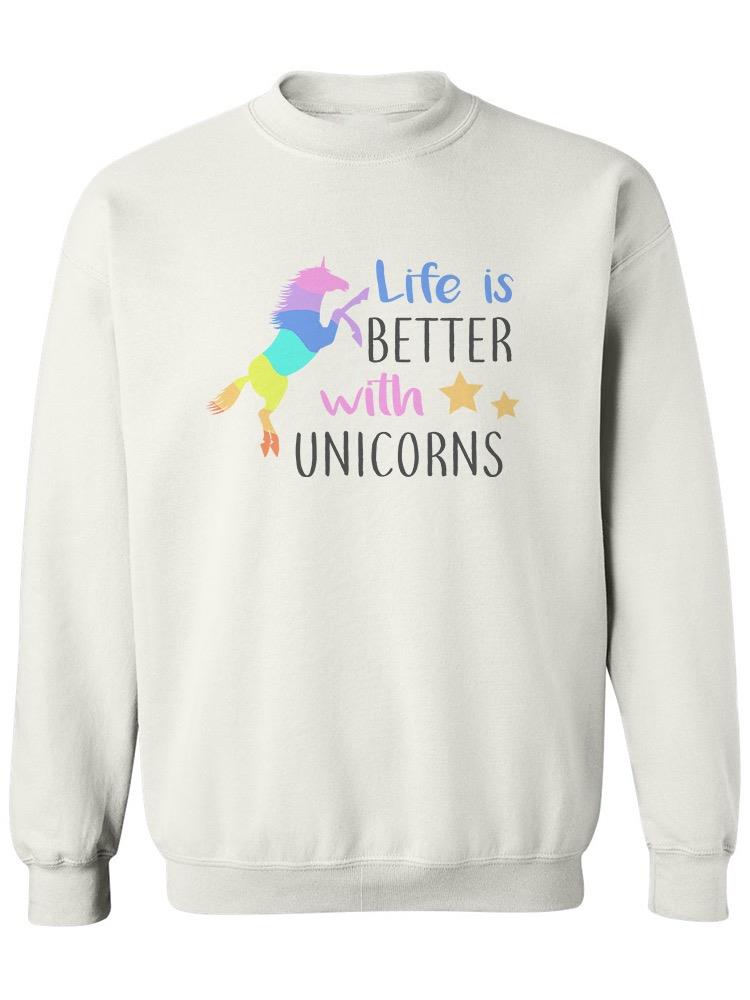 Life Is Better With Unicorns! Sweatshirt Women's -Image by Shutterstock
