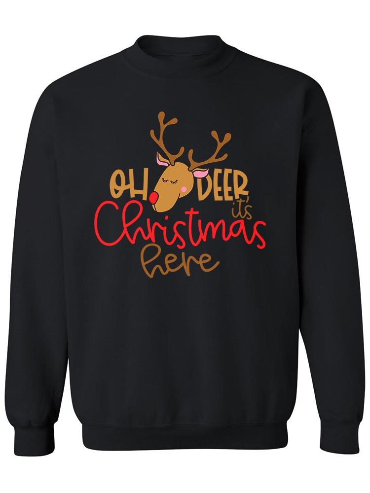 Oh Deer It's Christmas Here Sweatshirt Women's -Image by Shutterstock