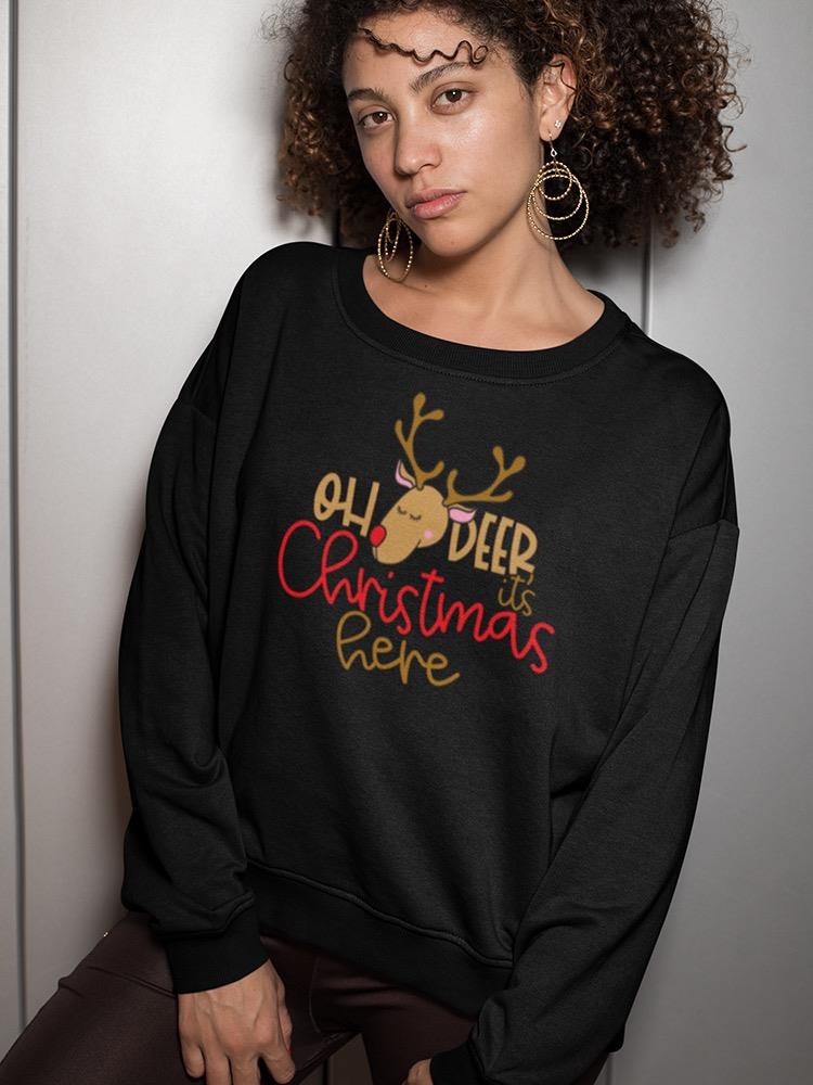 Oh Deer It's Christmas Here Sweatshirt Women's -Image by Shutterstock