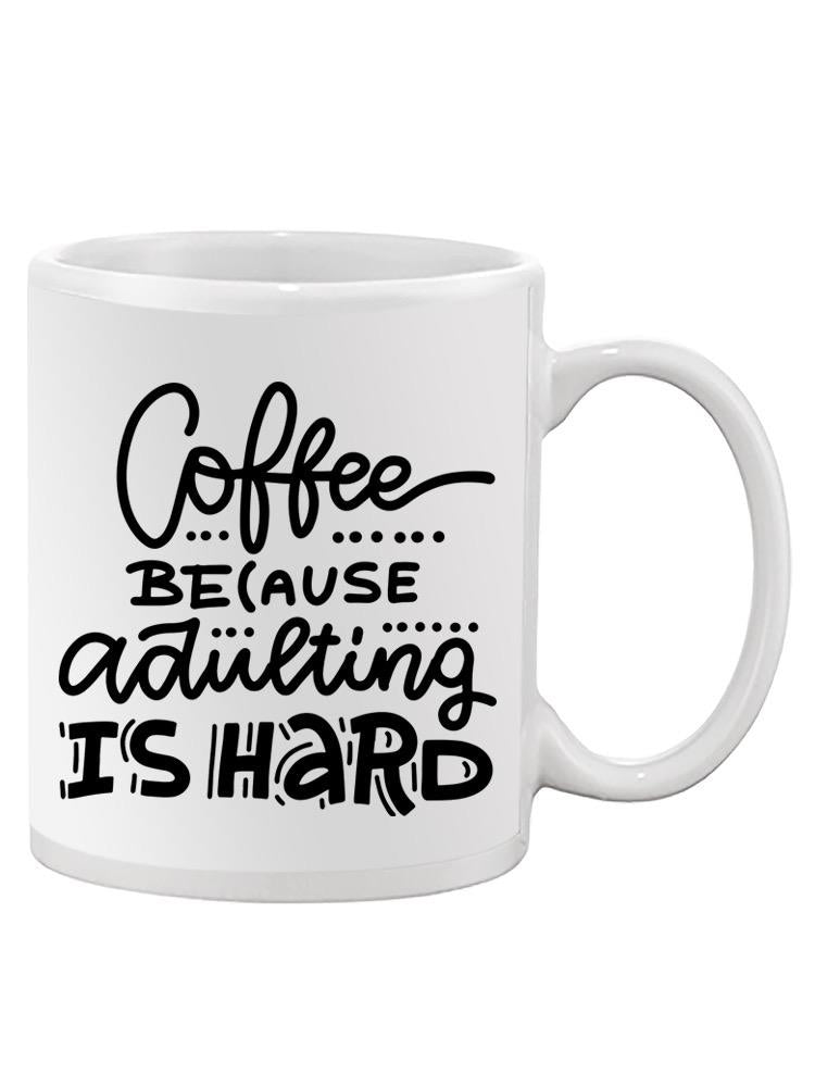 Coffee Because Adulting Is Hard. Mug Unisex's -Image by Shutterstock