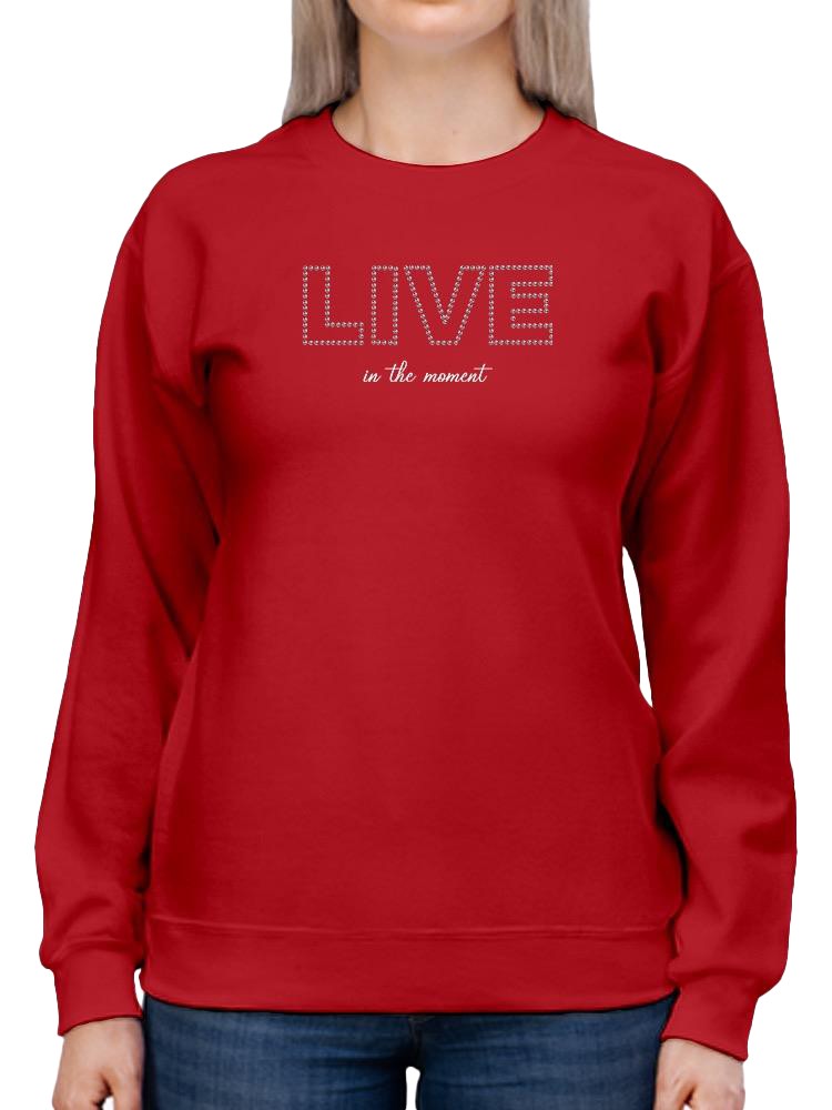 Live In The Moment Banner Sweatshirt Women's -Image by Shutterstock
