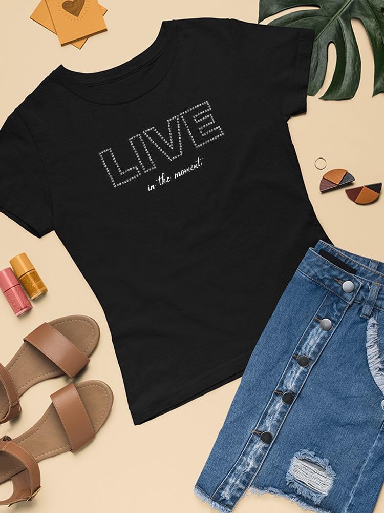 Live In The Moment Banner T-shirt Women's -Image by Shutterstock
