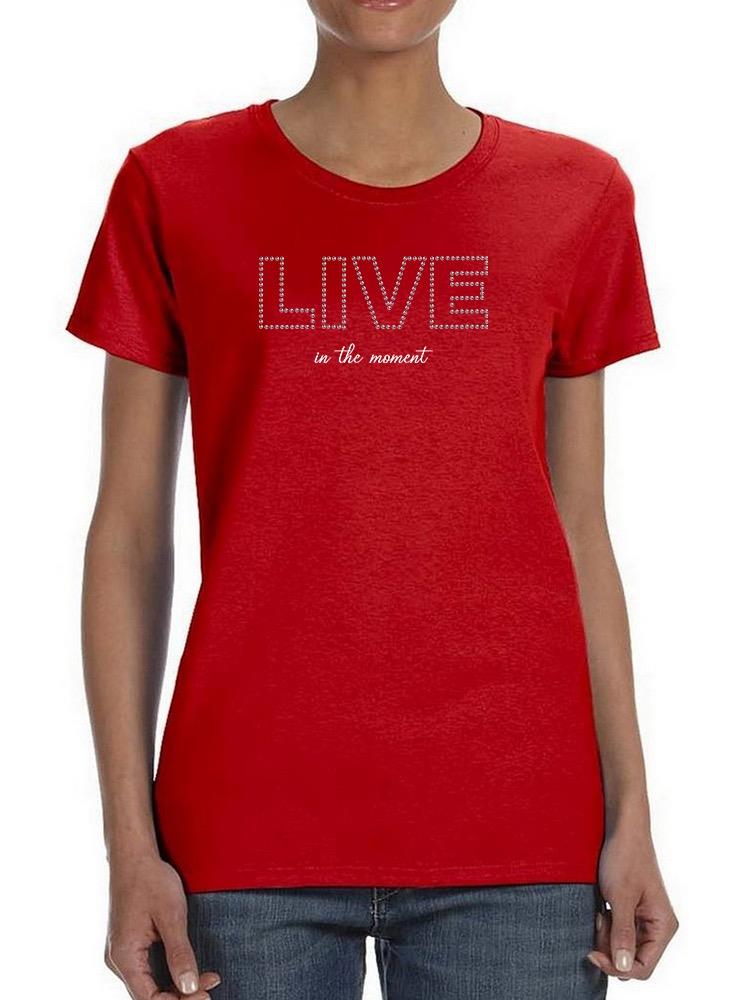 Live In The Moment Banner T-shirt Women's -Image by Shutterstock