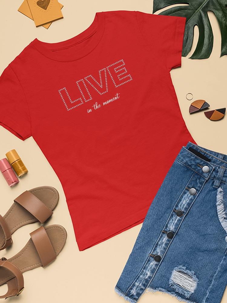 Live In The Moment Banner T-shirt Women's -Image by Shutterstock