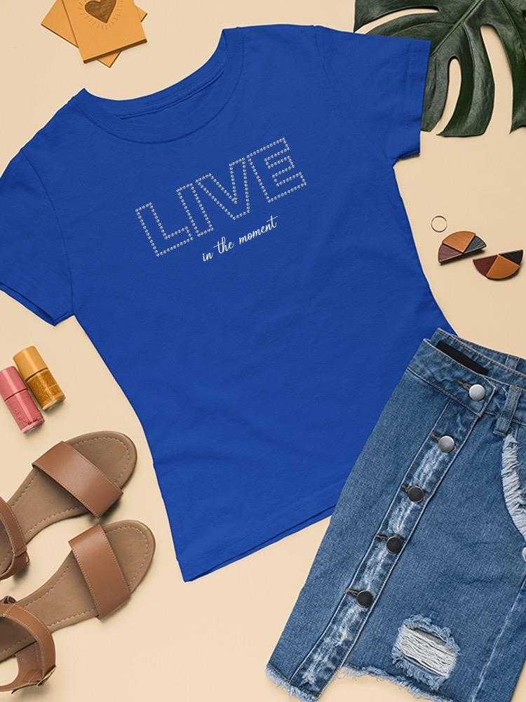 Live In The Moment Banner T-shirt Women's -Image by Shutterstock