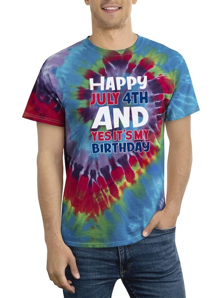 July 4Th Is My Birthday Tie Dye Tee -Image by Shutterstock