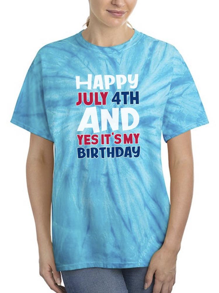 July 4Th Is My Birthday Tie Dye Tee -Image by Shutterstock
