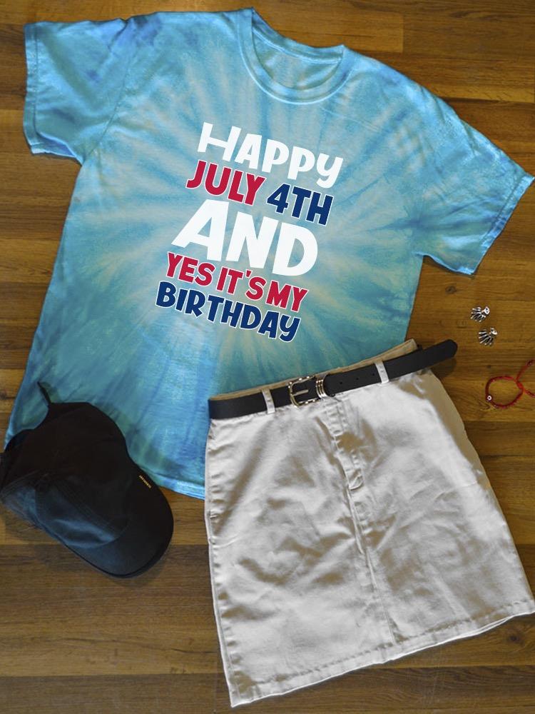 July 4Th Is My Birthday Tie Dye Tee -Image by Shutterstock