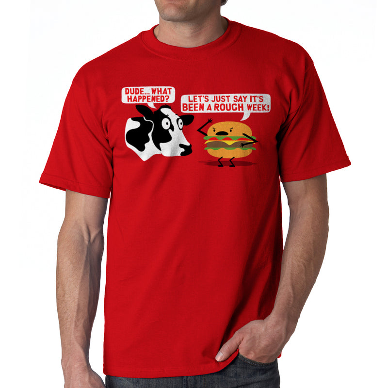 Dude What Happened Rough Week Funny Burger Men's T-shirt
