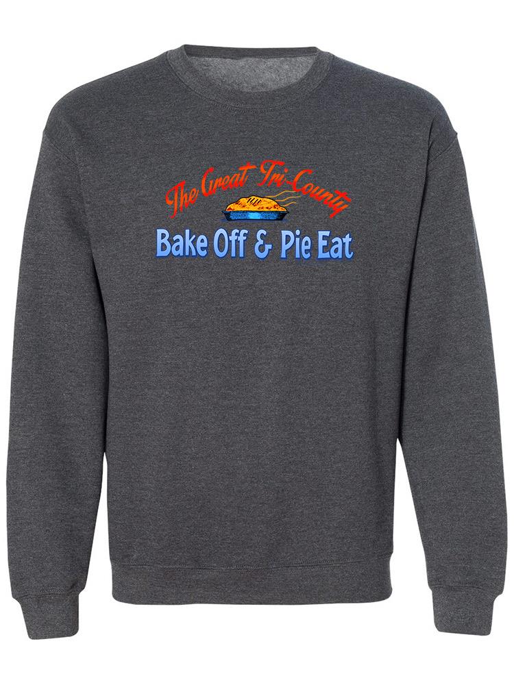 Tri-county Bake Off Pie Eat Sweatshirt Men's -T-Line Designs