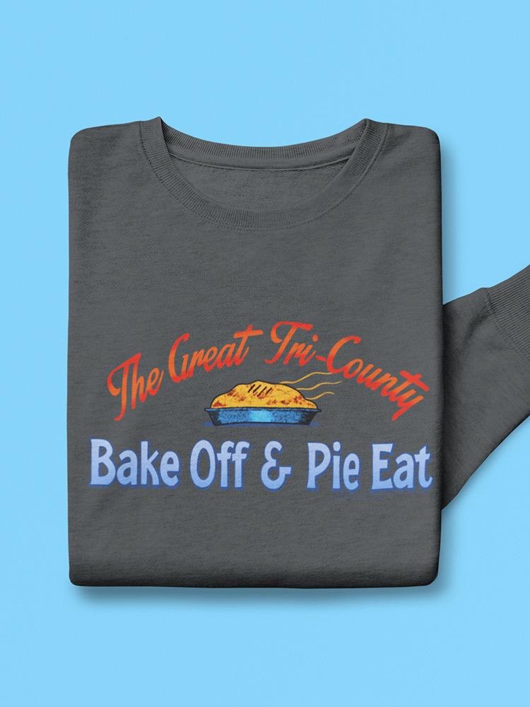 Tri-county Bake Off Pie Eat Sweatshirt Men's -T-Line Designs