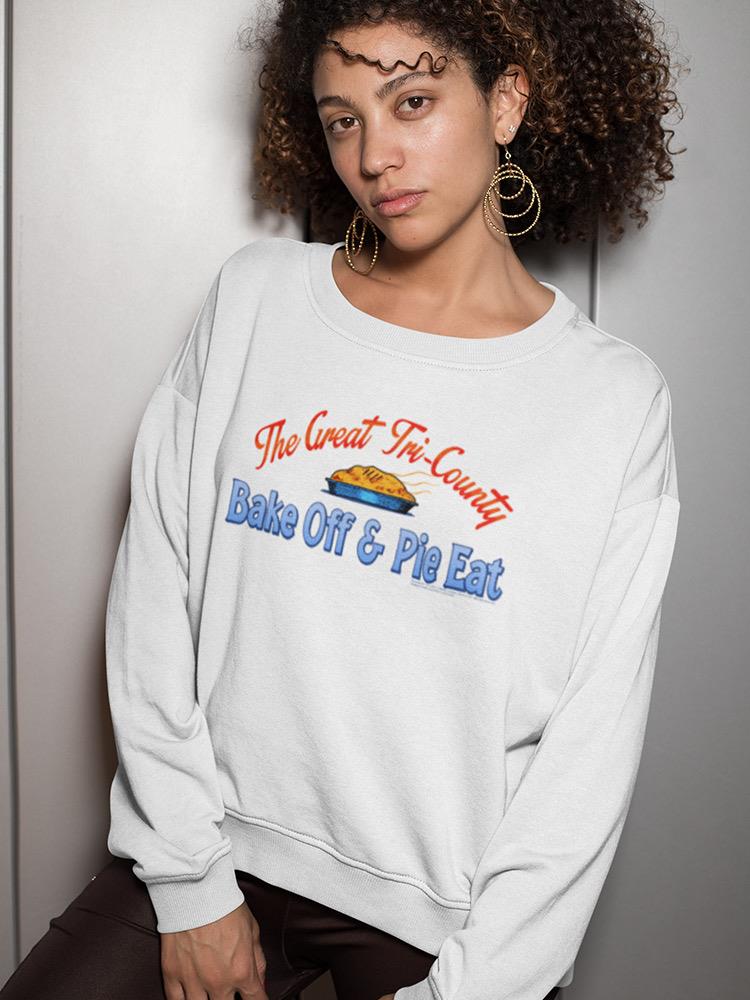The Tri-county Bake Off Sweatshirt Women's -T-Line Designs