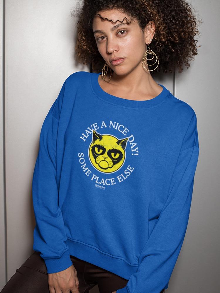 Grumpy Cat: Have A Nice Day Some Place Else Sweatshirt Women's -T-Line Designs