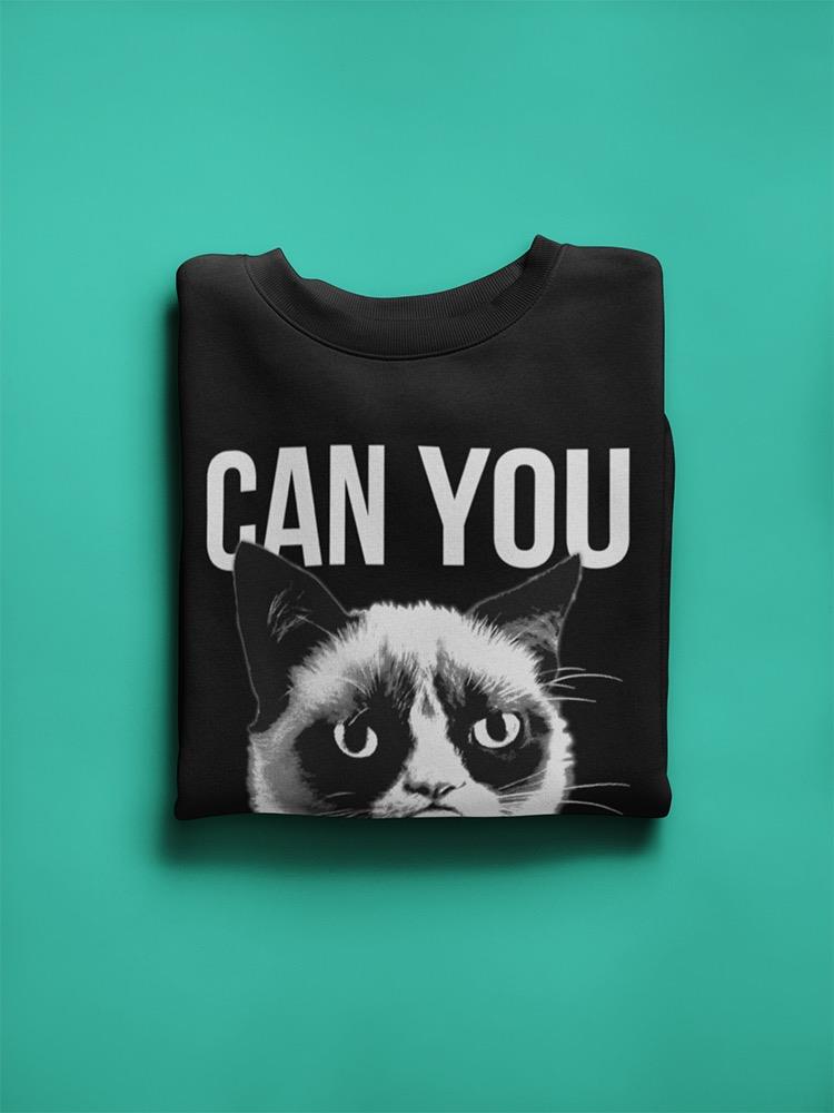 Grumpy Cat Can You Not? Sweatshirt Women's -T-Line Designs