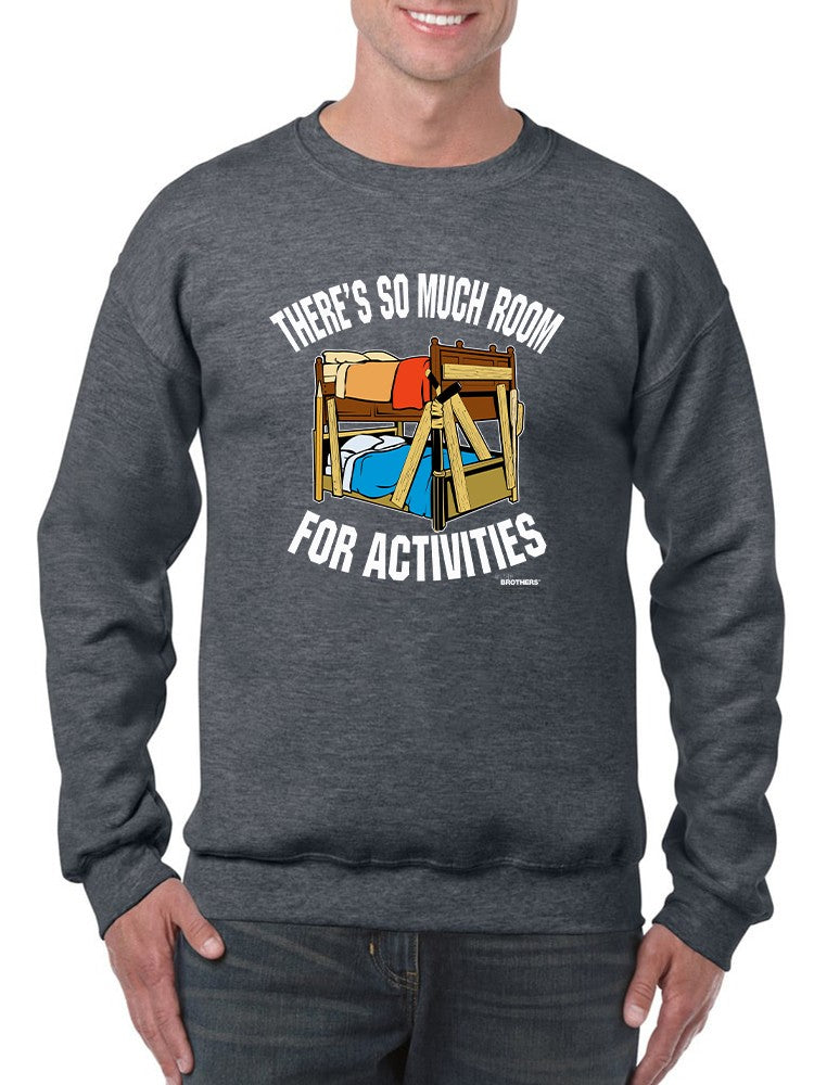 So Much Room For Activities! Sweatshirt Men's -T-Line Designs